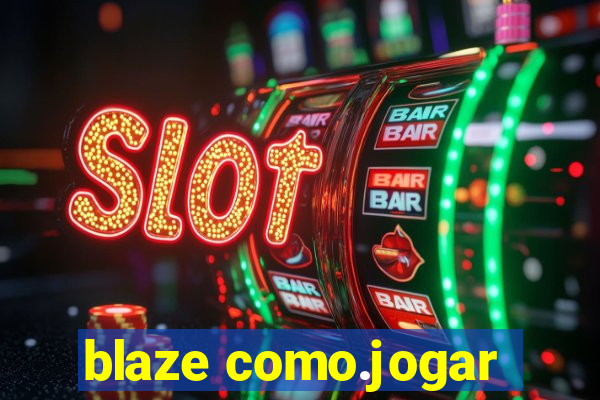 blaze como.jogar