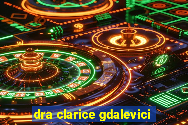 dra clarice gdalevici