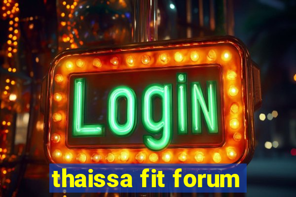 thaissa fit forum