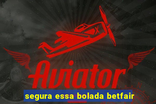 segura essa bolada betfair