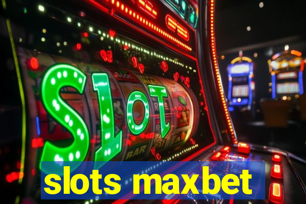 slots maxbet