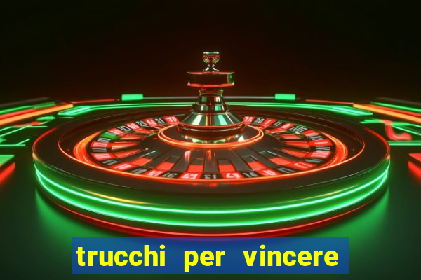 trucchi per vincere alle slot vlt