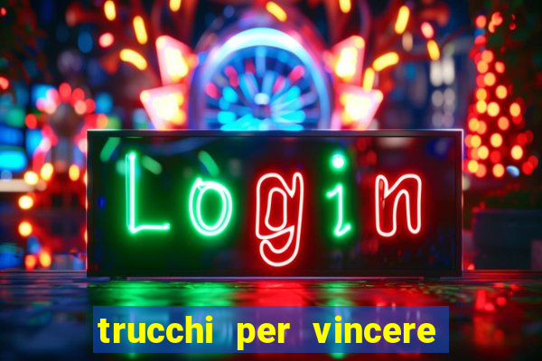 trucchi per vincere alle slot vlt