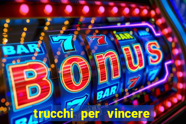 trucchi per vincere alle slot vlt