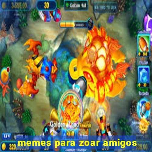 memes para zoar amigos