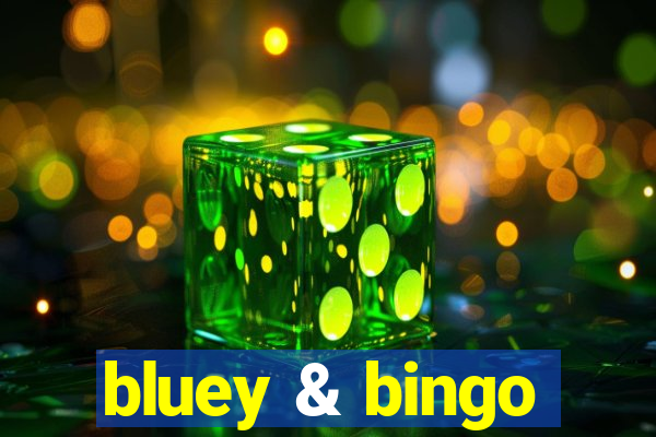 bluey & bingo