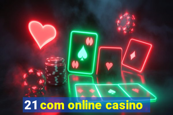 21 com online casino