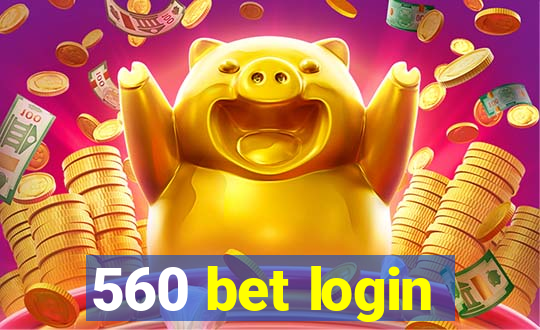 560 bet login