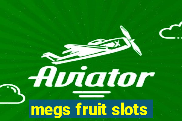 megs fruit slots