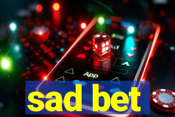 sad bet