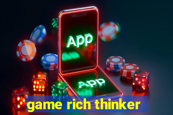 game rich thinker