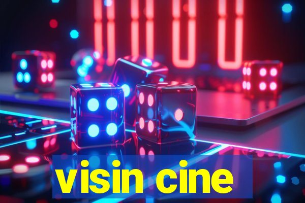 visin cine