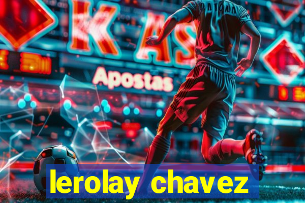 lerolay chavez