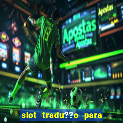 slot tradu??o para o português