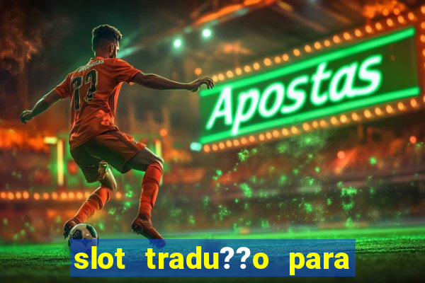 slot tradu??o para o português