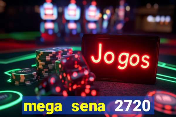 mega sena 2720 giga sena