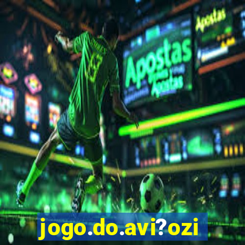 jogo.do.avi?ozinho