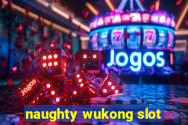 naughty wukong slot