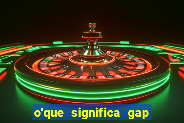 o'que significa gap no lol