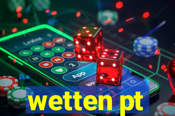 wetten pt