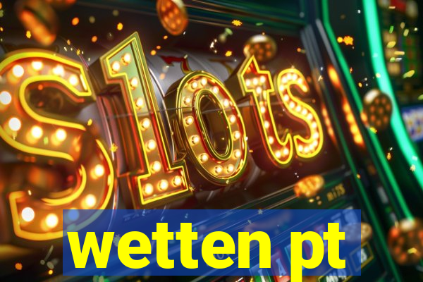 wetten pt