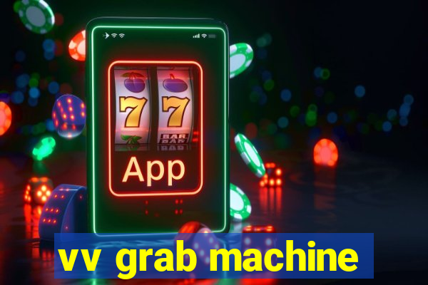 vv grab machine