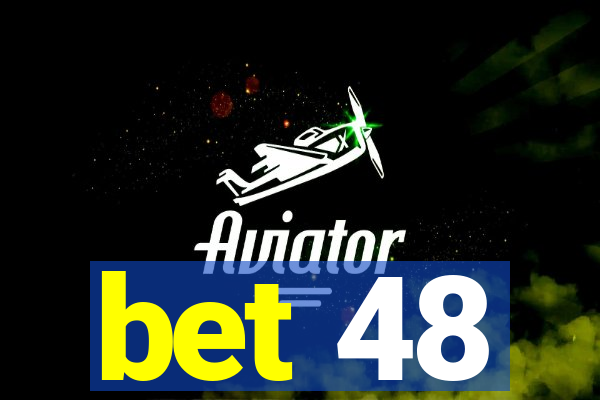 bet 48