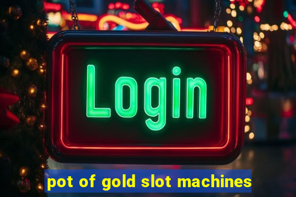 pot of gold slot machines