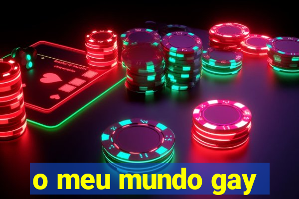 o meu mundo gay