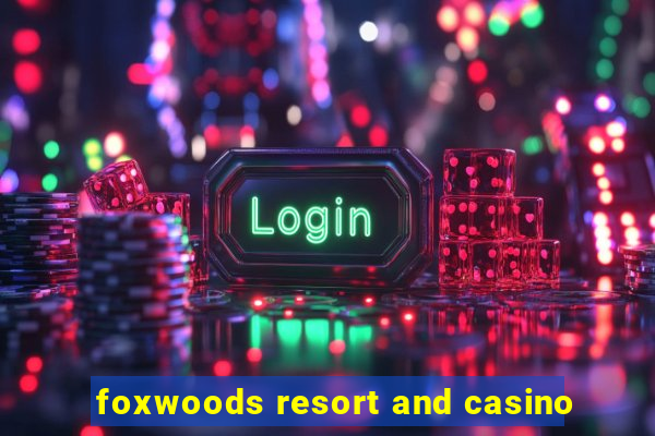 foxwoods resort and casino