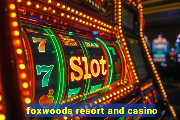 foxwoods resort and casino