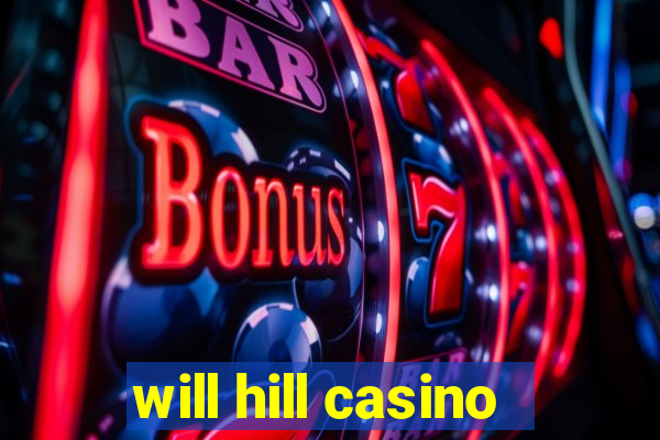 will hill casino