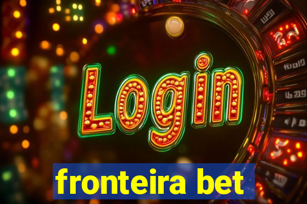 fronteira bet