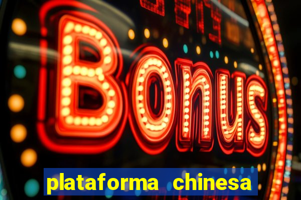 plataforma chinesa de jogo