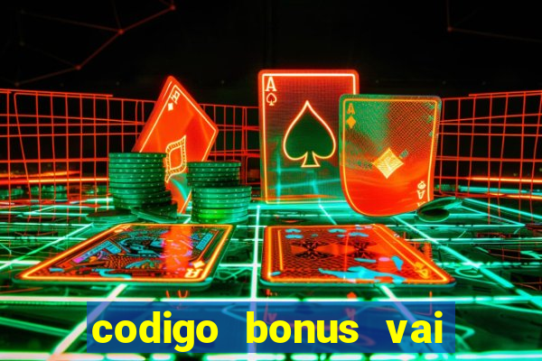 codigo bonus vai de bet