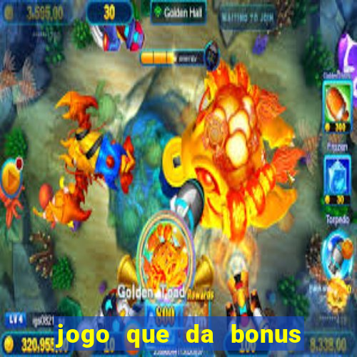 jogo que da bonus sem deposito