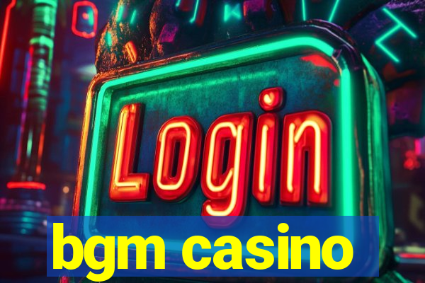 bgm casino