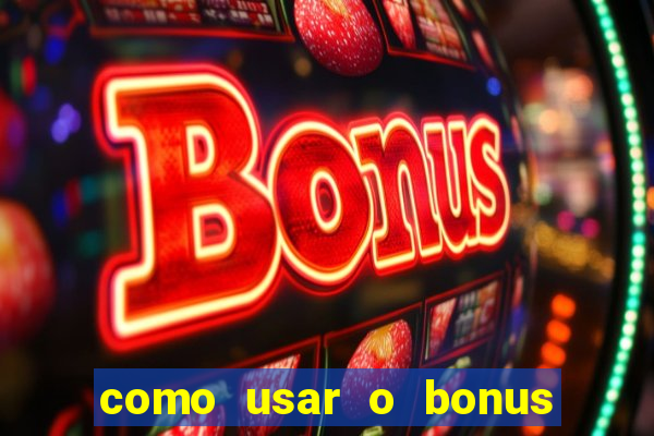 como usar o bonus estrela bet