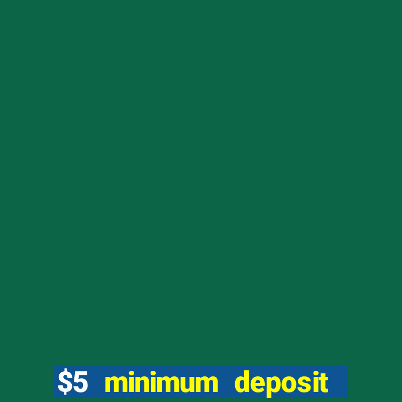 $5 minimum deposit casino usa