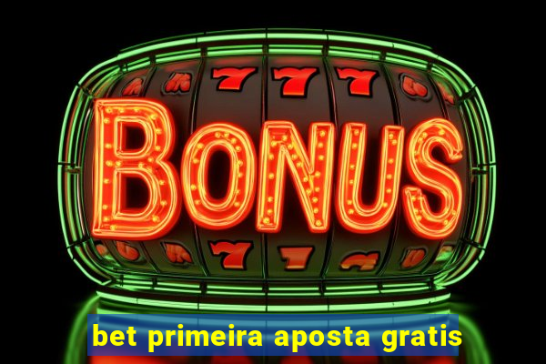 bet primeira aposta gratis