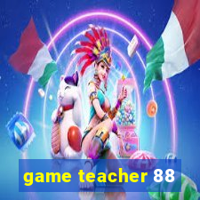 game teacher 88