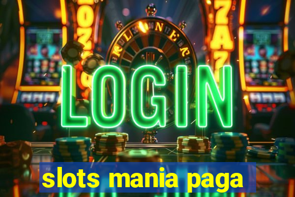 slots mania paga