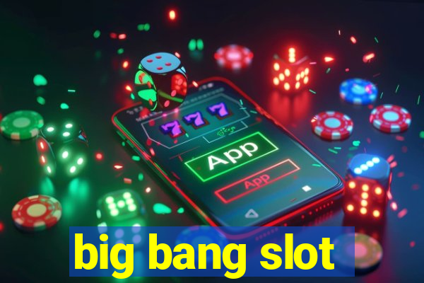 big bang slot