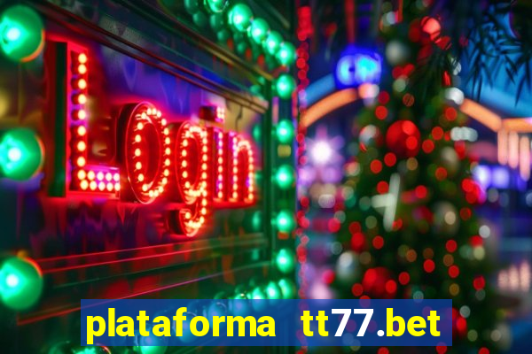 plataforma tt77.bet é confiável