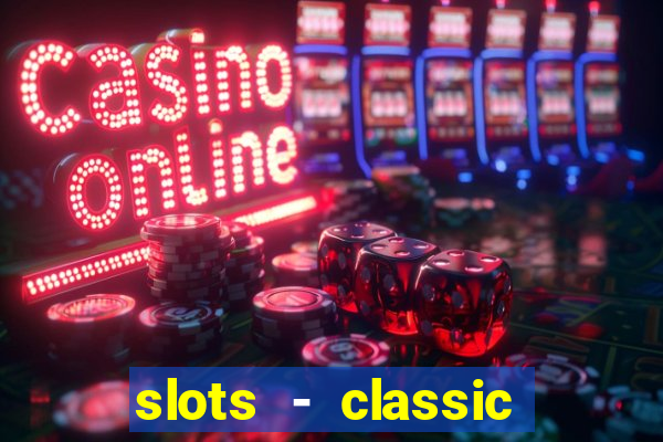 slots - classic vegas casino