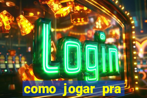 como jogar pra ganhar dinheiro