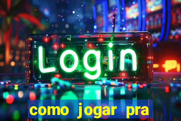 como jogar pra ganhar dinheiro