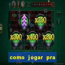 como jogar pra ganhar dinheiro