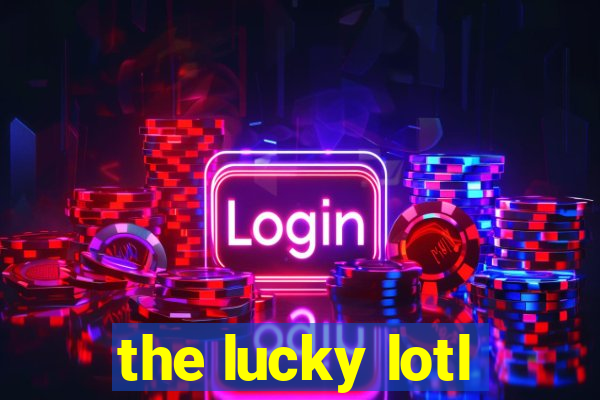 the lucky lotl