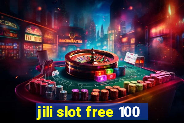 jili slot free 100